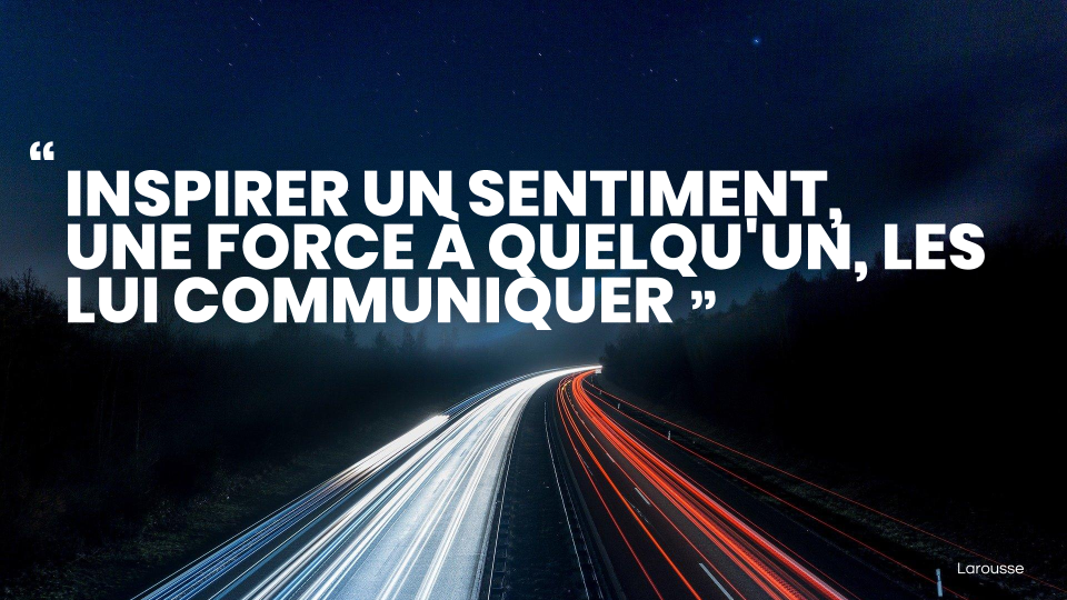 Créateur d'espace de mouvement "Inspirer un sentiment une force à quelqu'un, les lui communiquer"
